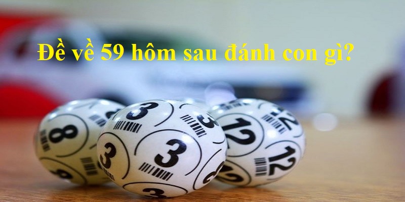 Ý nghĩa đề về 59 hôm sau đánh con gì trong dân gian