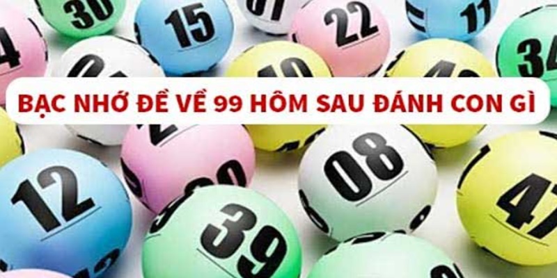 Đề về 99 hôm sau đánh con gì tại xổ số 78Win